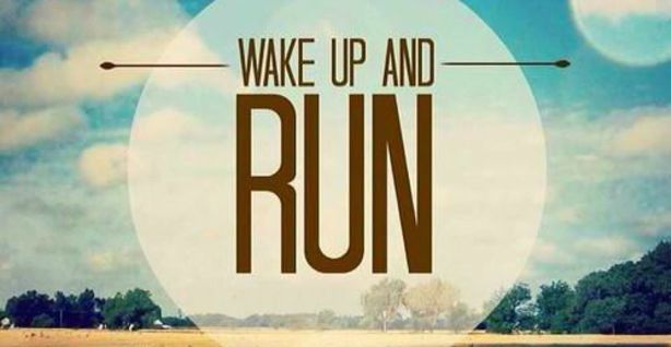 wake up and run